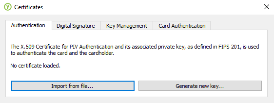 Authentication | Digital Signaturer | Key Managememt | Card Authentication The X.509 Certificate for PIV Authentication and its associated private key, as defined in FIPS 201, is used to authenticate the card and the cardholder. No certificate loaded. Import from file... | Generate new key...